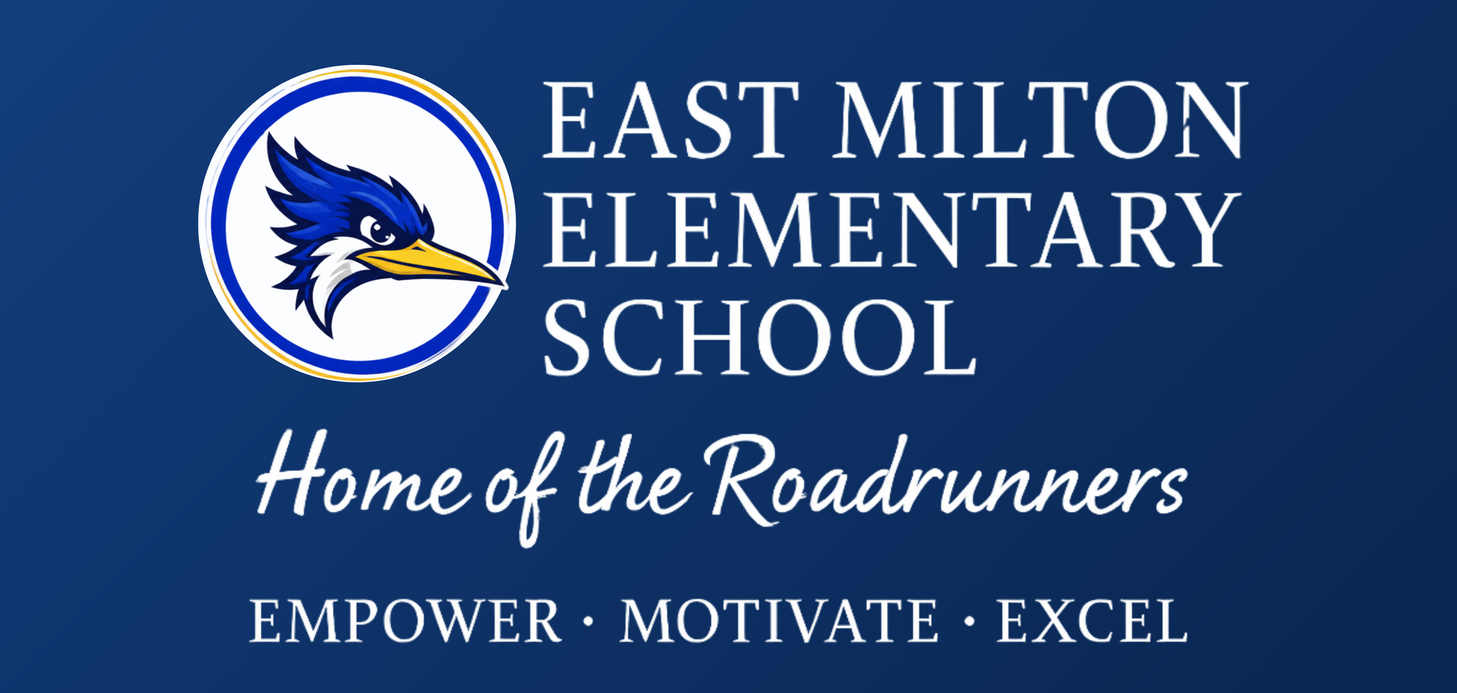 East Milton Elementary School. Home of the Roadrunners. Exemplify- Magnify-Excel