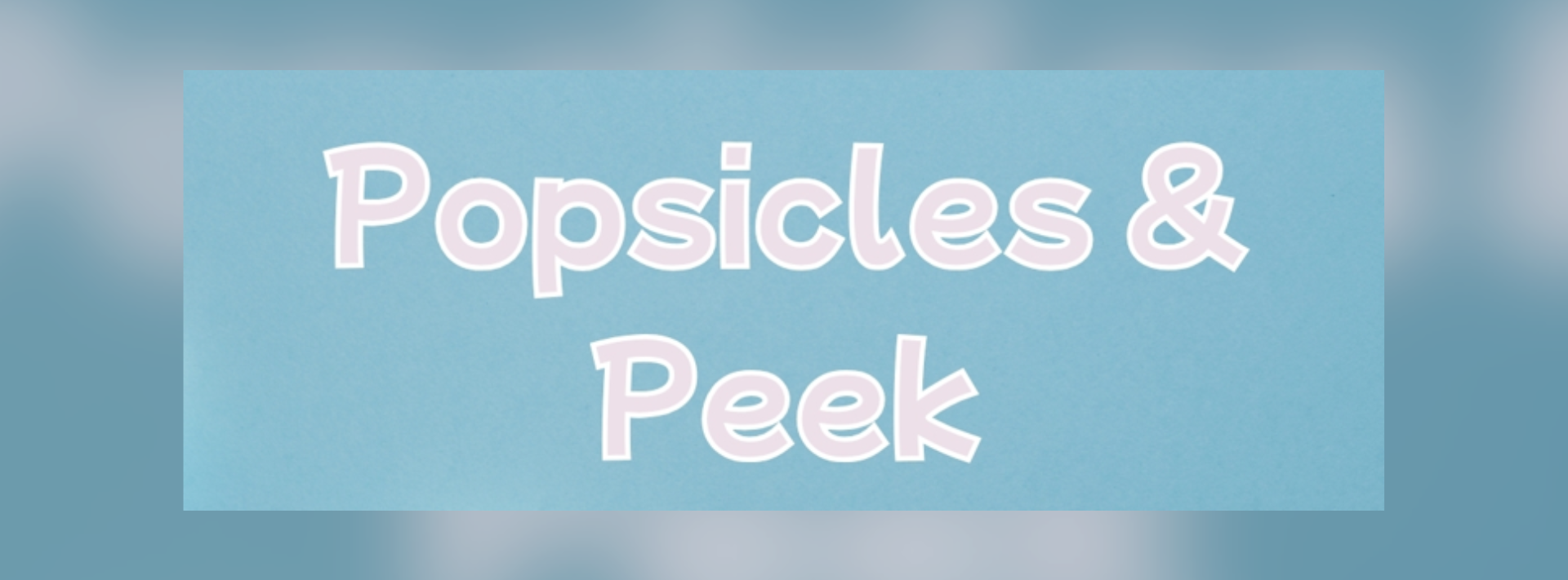 Popsicles and Peek
