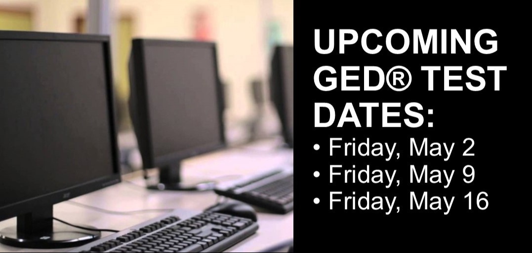 UPCOMING GED TEST DATES: Friday, May 2; Friday, May 9; Friday, May 16; two computers sitting next to the test dates