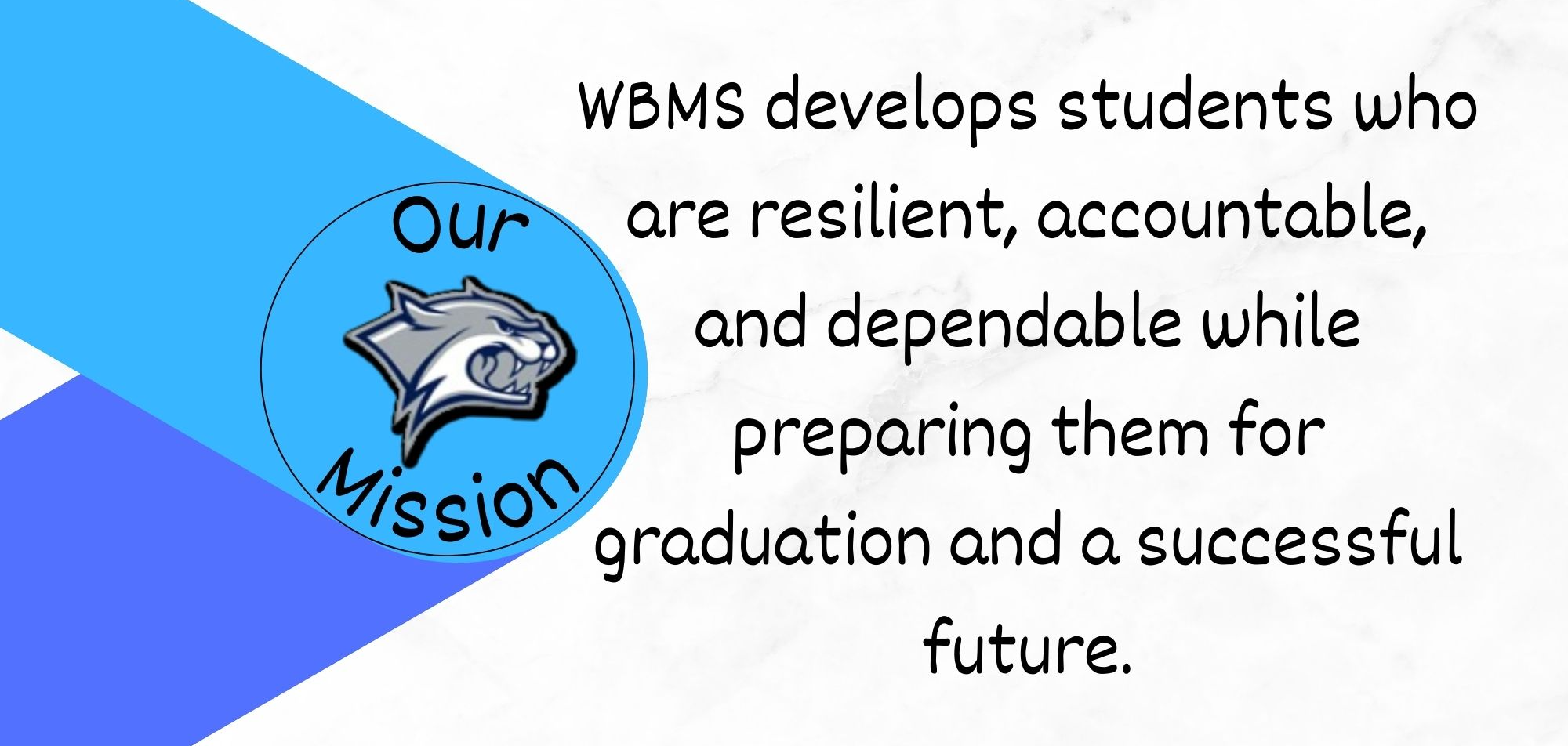 WBMS develops students who are resilient, accountable, and dependable while preparing them for graduation and a successful future.