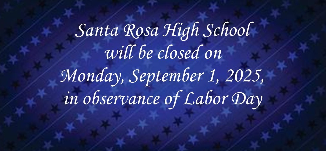 Santa Rosa High School will be closed on Monday, September 1, 2025, in observance of Memorial Day.