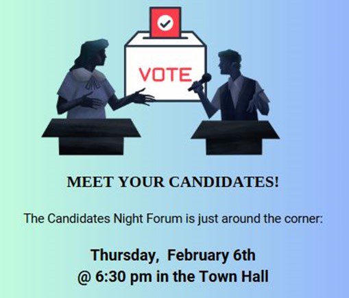Meet your Candidates Thursday, February 6th @ 6:30 pm in the Town Hall