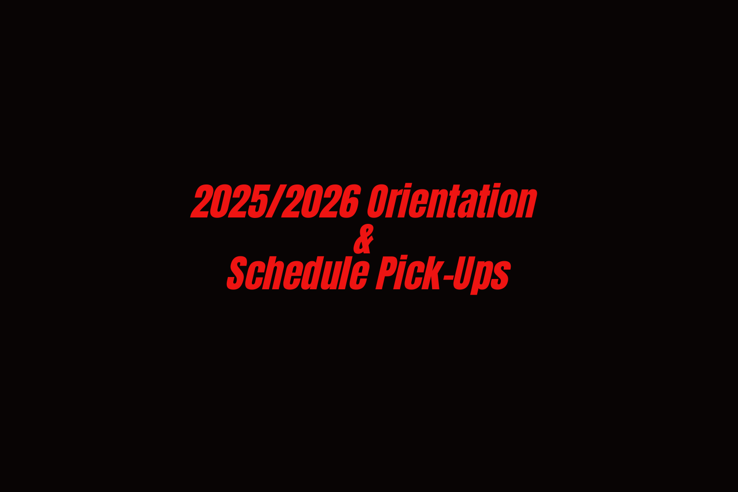 2025/2026 orientation and schedule pick ups