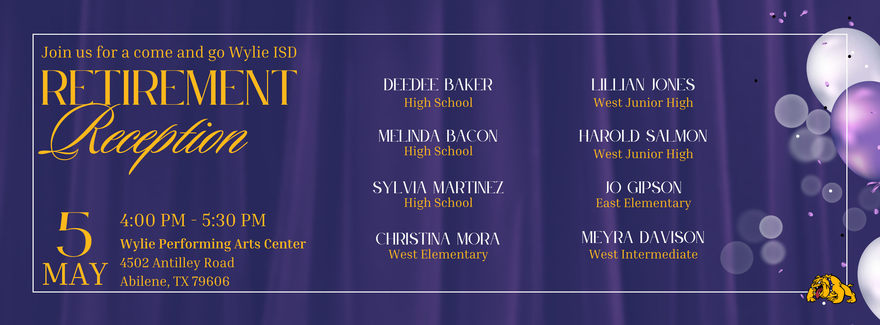 Graphic promoting the Wylie ISD Retirement Reception on May 5 from 4:00 PM to 5:30 PM at the Wylie Performing Arts Center, 4502 Antilley Road in Abilene. Purple and gold design lists retiring staff members DeeDee Baker, Melinda Bacon, Sylvia Martinez, Christina Mora, Lillian Jones, Harold Salmon, Jo Gipson, and Meyra Davison, with a bulldog mascot in the corner.