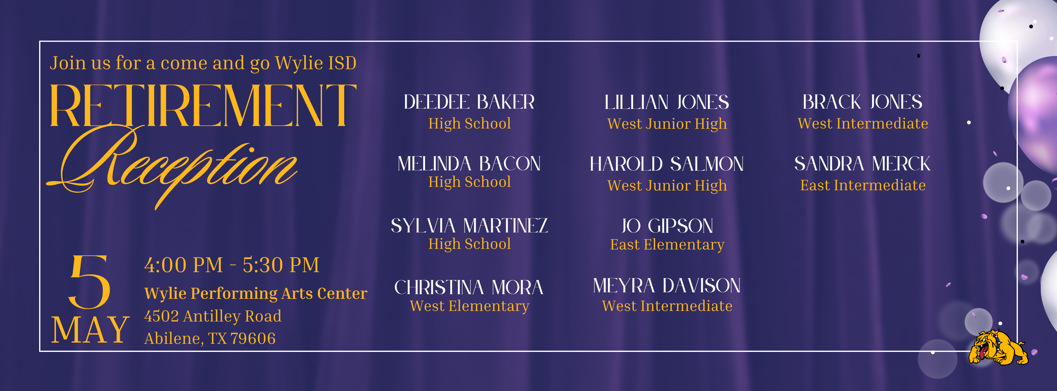 Graphic promoting the Wylie ISD Retirement Reception on May 5 from 4:00 PM to 5:30 PM at the Wylie Performing Arts Center, 4502 Antilley Road in Abilene. Purple and gold design lists retiring staff members DeeDee Baker, Melinda Bacon, Sylvia Martinez, Christina Mora, Lillian Jones, Harold Salmon, Jo Gipson, and Meyra Davison, with a bulldog mascot in the corner.