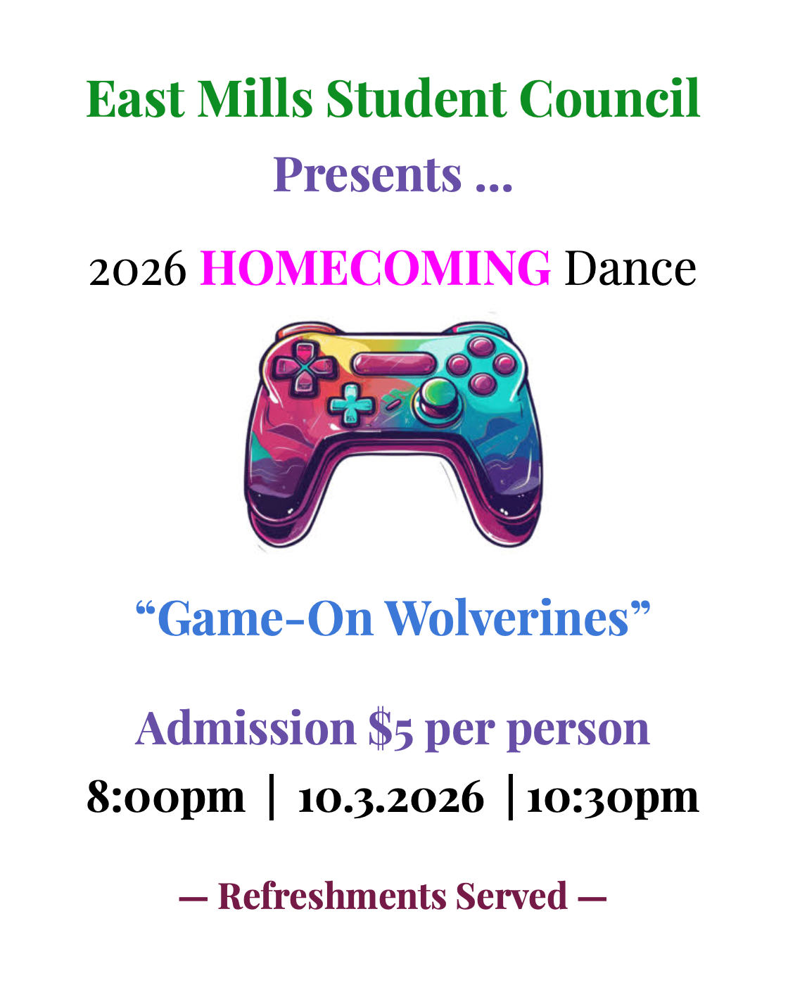 East Mills Student Council Presents 2026 Homecoming Dance, "Game-On Wolverines." Admission $5 per person, 8:00 PM, 10.3.2026, Refreshments Served.