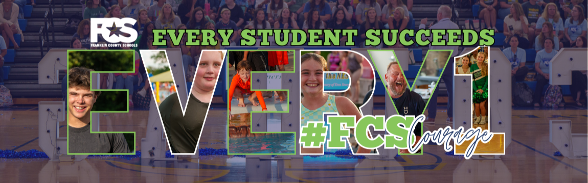 A banner featuring the Franklin County Schools (FCS) logo in the top left corner. The phrase "EVERY STUDENT SUCCEEDS" appears in green at the top. The center showcases the word "EVERY1" in large letters, each filled with photos of students participating in various school activities. At the bottom right, the hashtag "#FCS Courage" is displayed in green and white.