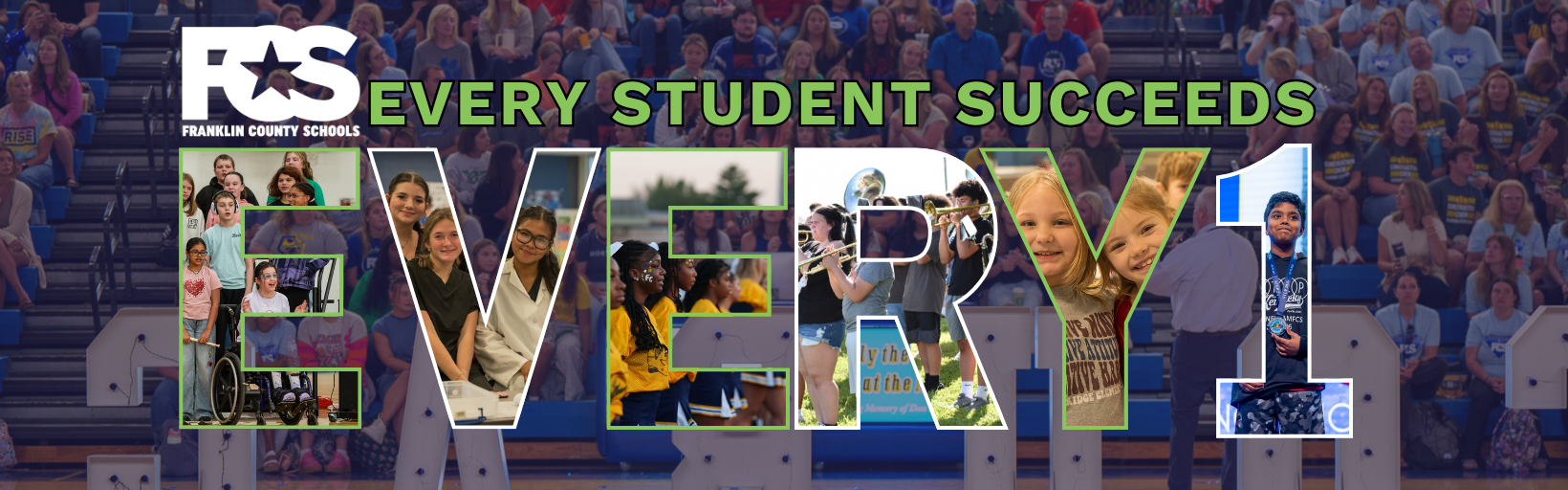A banner featuring the Franklin County Schools (FCS) logo in the top left corner. The phrase "EVERY STUDENT SUCCEEDS" appears in green at the top. The center showcases the word "EVERY1" in large letters, each filled with photos of students participating in various school activities.