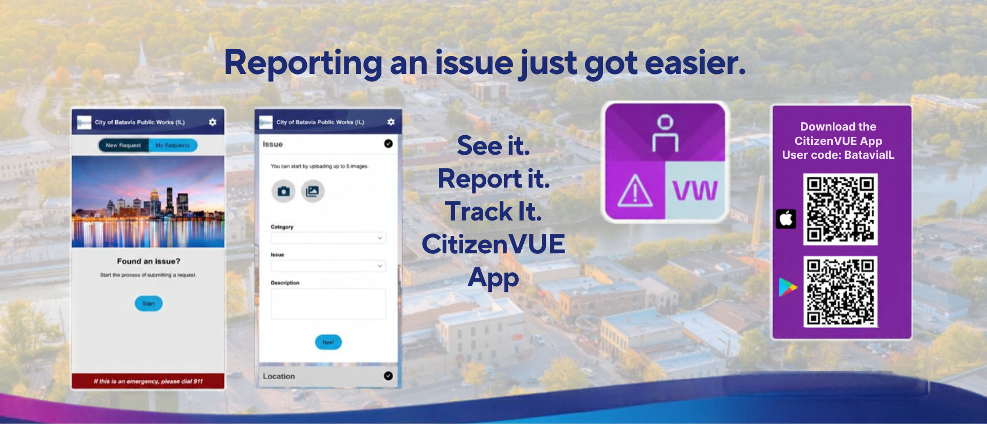 Reporting an issue just got easier. See it. Report it. Track it. CitizenVUE App with image of citizenvue app logo, app screens, with city of batavia in the background