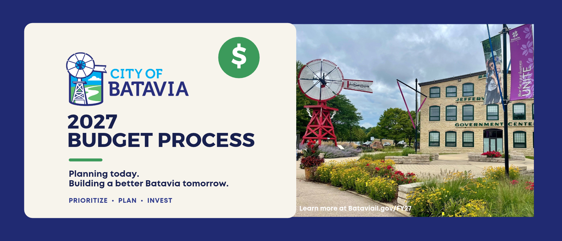 City of Batavia 2027 Budget Process Planning today. Building a better batavia tomorrow. learn more at Bataviail.gov/FY27. prioritize, plan, invest. image of city hall; graphic of a dollar sign. city of batavia logo