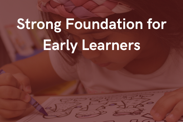 'Strong Foundation for Early Learners' with faded background of student coloring
