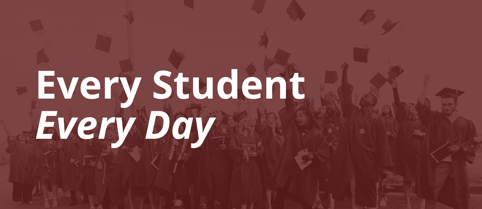  'Every student every day' overlaid on a picture of graduates throwing their caps.