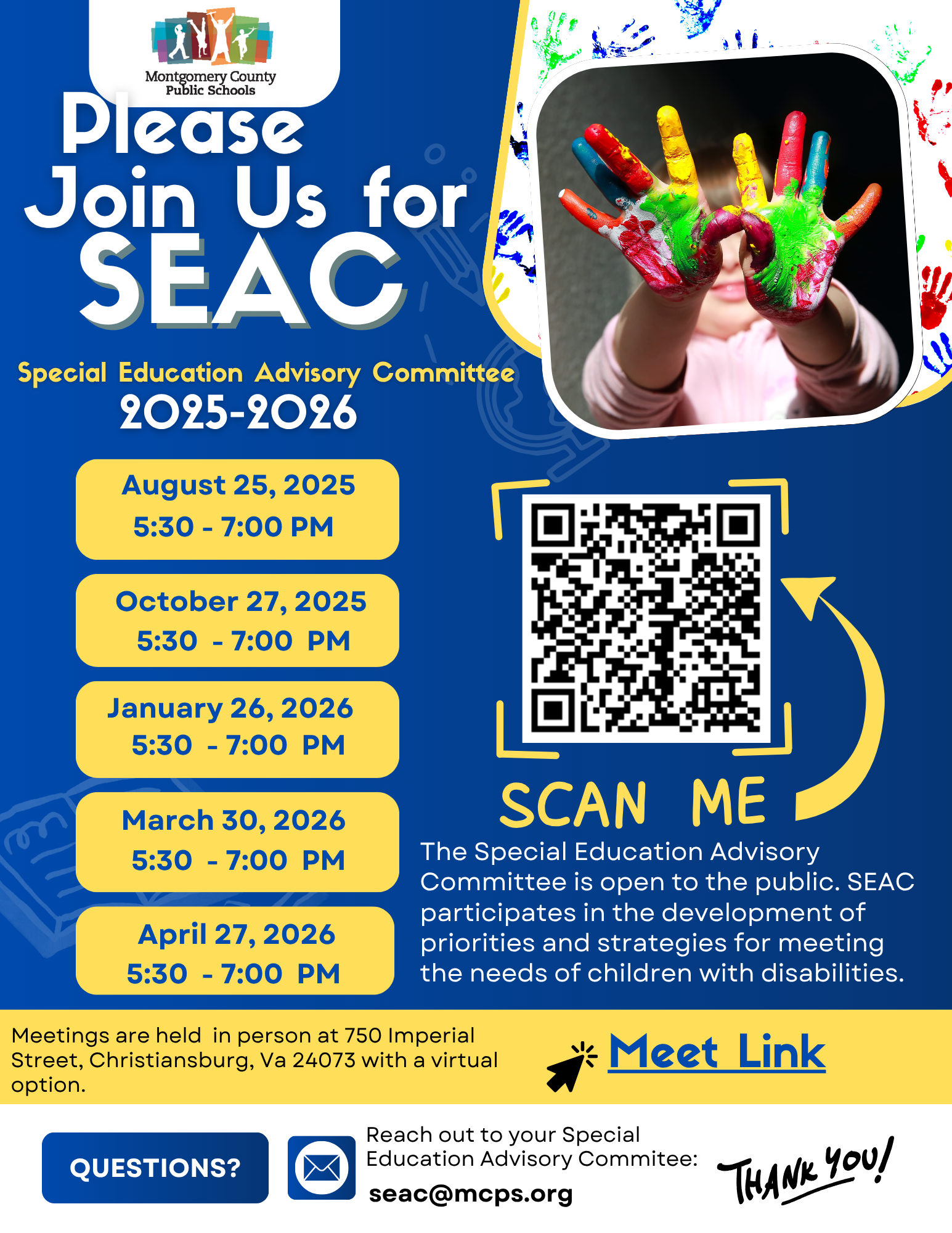 A colorful flyer from Montgomery County Public Schools inviting the public to join the Special Education Advisory Committee (SEAC) for the 2025–2026 school year. The flyer includes a photo of a child with hands covered in bright finger paint, held up playfully. Meeting dates and times are listed in yellow boxes:  August 25, 2025 | 5:30–7:00 PM  October 27, 2025 | 5:30–7:00 PM  January 26, 2026 | 5:30–7:00 PM  March 30, 2026 | 5:30–7:00 PM  April 27, 2026 | 5:30–7:00 PM  Text explains that SEAC is open to the public and works on strategies to support children with disabilities. Meetings are held in person at 750 Imperial Street, Christiansburg, VA 24073, with a virtual option via a "Meet Link." A QR code is included with the caption "SCAN ME." At the bottom, there is an email for inquiries: seac@mcps.org, with a “QUESTIONS?” button icon and a thank you message handwritten in a playful style.
