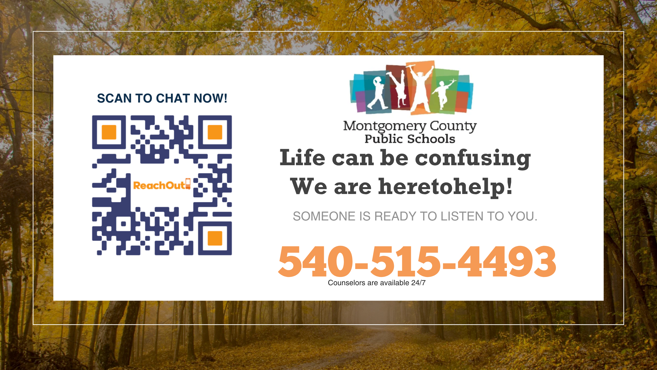 Horizontal promotional poster for Montgomery County Public Schools' ReachOut program set against an autumn forest background. The poster features a QR code to "SCAN TO CHAT NOW!" and text that reads: "Life can be confusing. We are heretohelp! SOMEONE IS READY TO LISTEN TO YOU." It prominently displays the phone number 540-515-4493 and notes "Counselors are available 24/7."