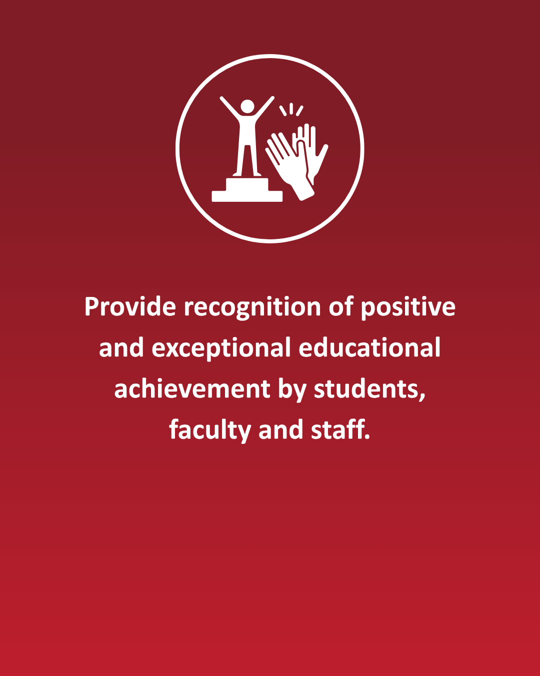Provide recognition of positive and exceptional educational achievement by students, faculty and staff.