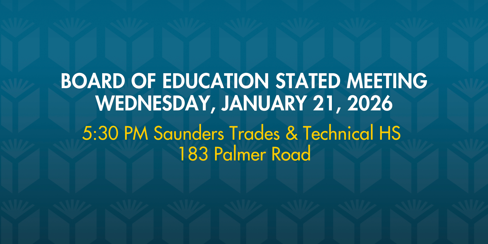 Graphic announcing a Board of Education stated meeting on Wednesday, January 21, 2026, at 5:30 PM, held at Saunders Trades and Technical High School, 183 Palmer Road