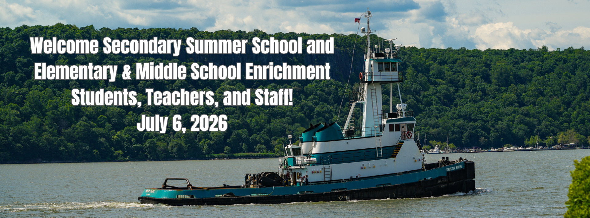 A tugboat travels along the Hudson River beneath a cloudy summer sky with the wooded shoreline of the Hudson River in the background. Overlaid text reads: "Welcome Secondary Summer School and Elementary &amp; Middle School Enrichment Students, Teachers, and Staff! July 6, 2026."