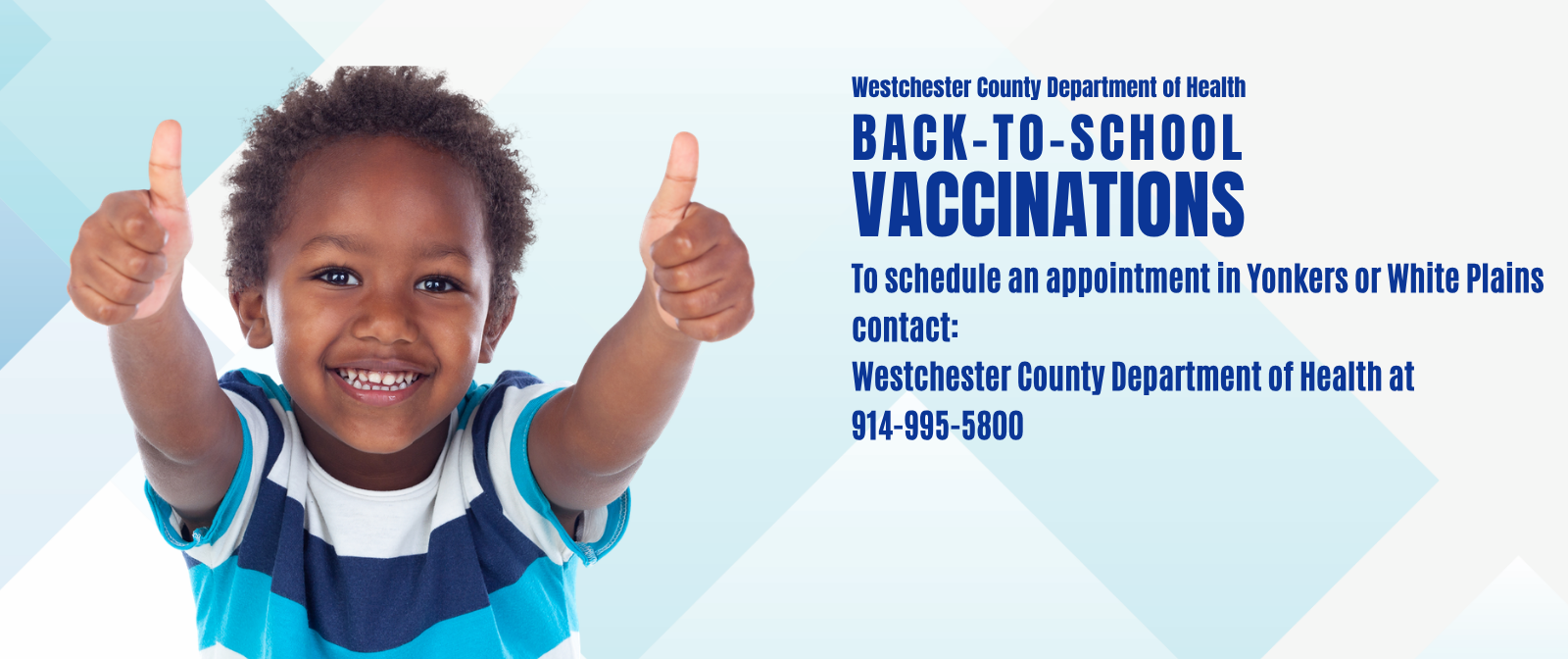 Back-to-school vaccinations are available through the Westchester County Department of Health in Yonkers and White Plains.