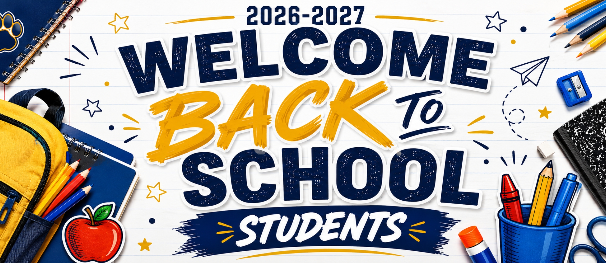 Back-to-school graphic for the 2026–2027 school year featuring the message “Welcome Back to School Students,” surrounded by colorful school supplies, notebooks, pencils, a backpack, apple, crayons, and classroom-themed illustrations in blue and gold.