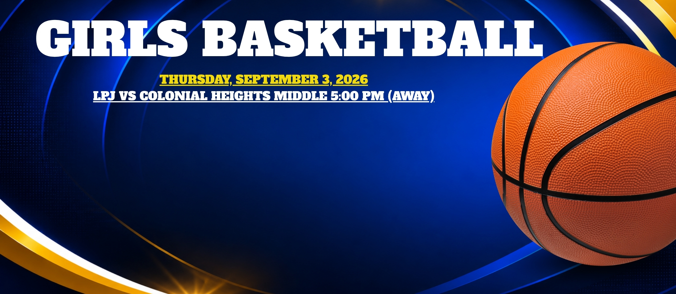 Graphic announcement for Girls Basketball featuring a large basketball on a blue gradient background, reading: "Girls Basketball, Thursday, September 3, 2026: LPJ vs. Colonial Heights Middle at 5:00 PM (Away)."