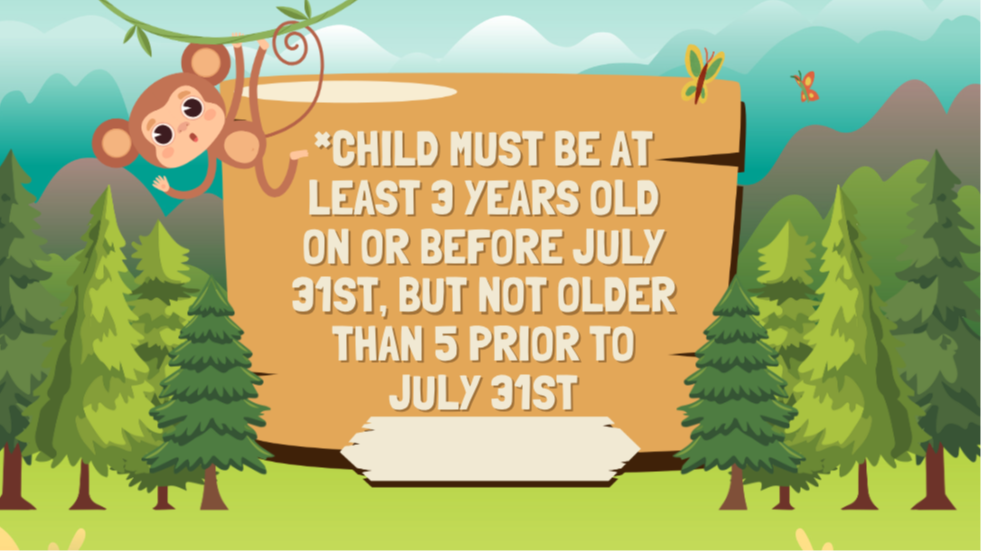 Children must be at least 3 years old on or before July 31st, but not older than 5 Prior to July 31st