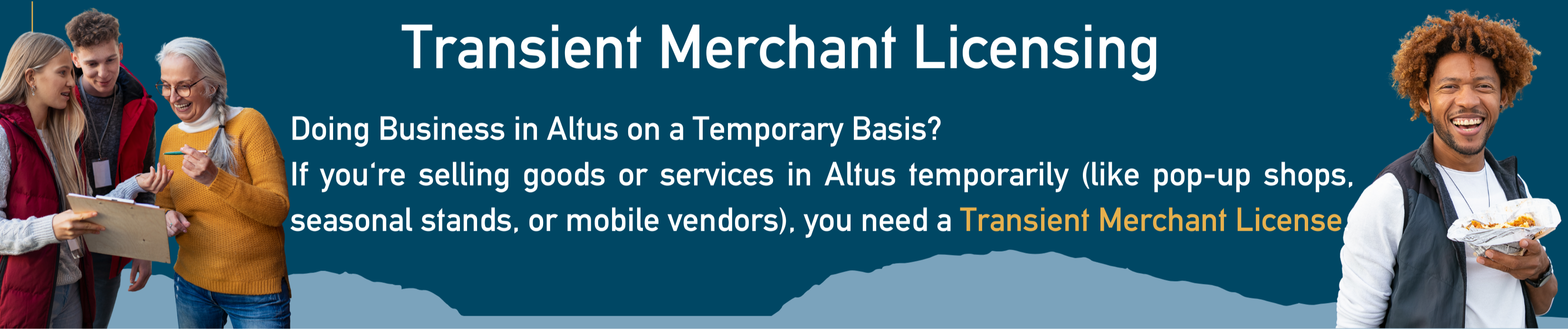 Banner with the heading “Transient Merchant Licensing.” Text below reads: “Doing Business in Altus on a Temporary Basis? If you’re selling goods or services in Altus temporarily (like pop-up shops, seasonal stands, or mobile vendors), you need a Transient Merchant License.” The banner includes images of smiling people: a group of three looking at a clipboard on the left, and a man holding food on the right.