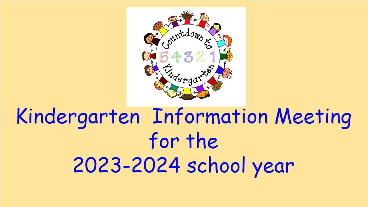 Kindergarten Information Meeting for the 2023 - 2024 school year