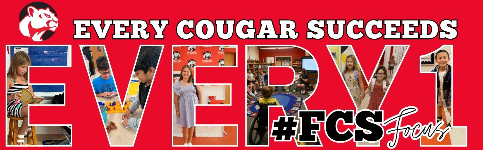 Every Cougar Succeeds. Every 1 with mural of pictures. #FCSFocus . Font is white and black. Background is red.