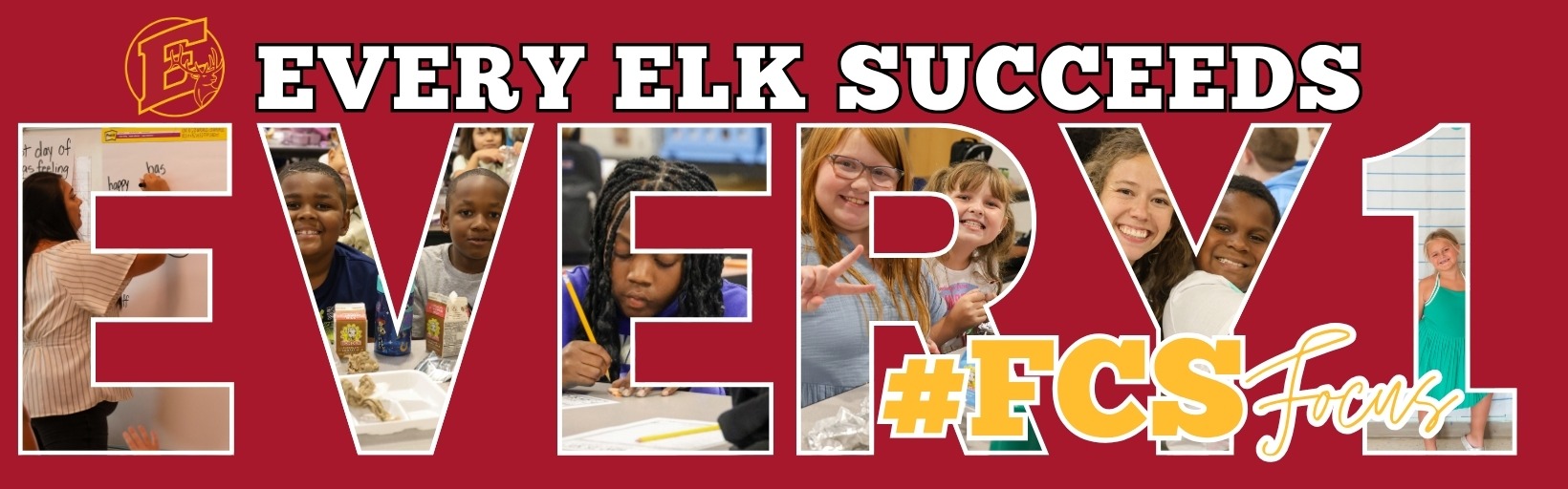 Elkhorn Elementary Logo with Every Elk Succeeds written beside of it in white font. EVery1 is a collage of various pictures. #FCSFocus written on the bottom. Red back ground.