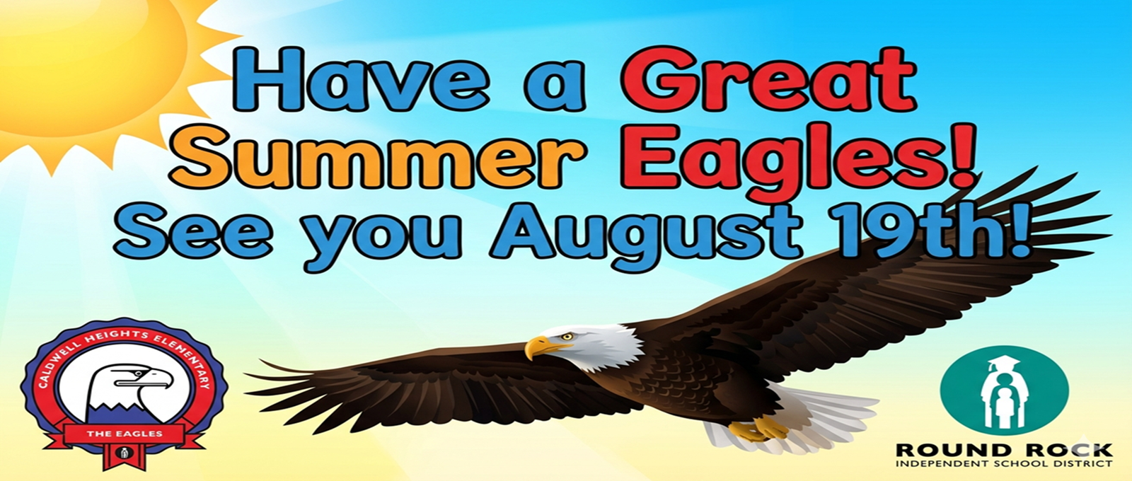 Decorative Image that says HAVE A GREAT SUMMER EAGLES!  See you August 19th!