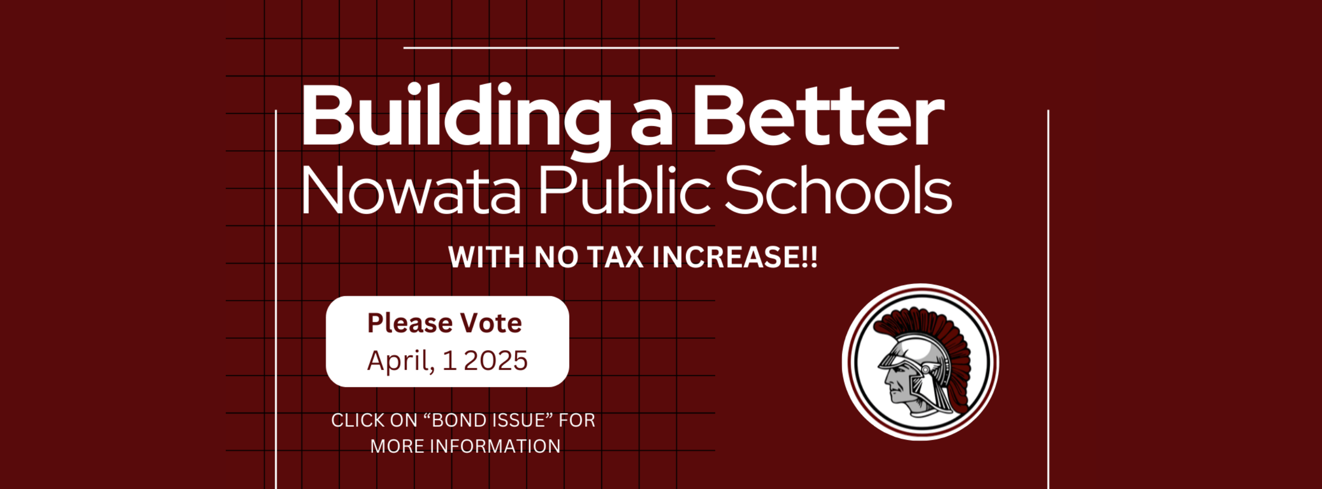 Building a Better Nowata Public Schools WITH NO TAX INCREASE!! Please Vote April, 12025 CLICK ON "BOND ISSUE" FOR MORE INFORMATION