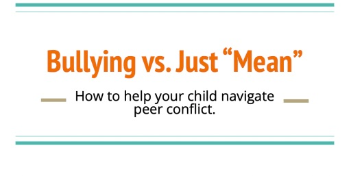 Bullying vs Just "Mean". How to help your child navigate peer conflict