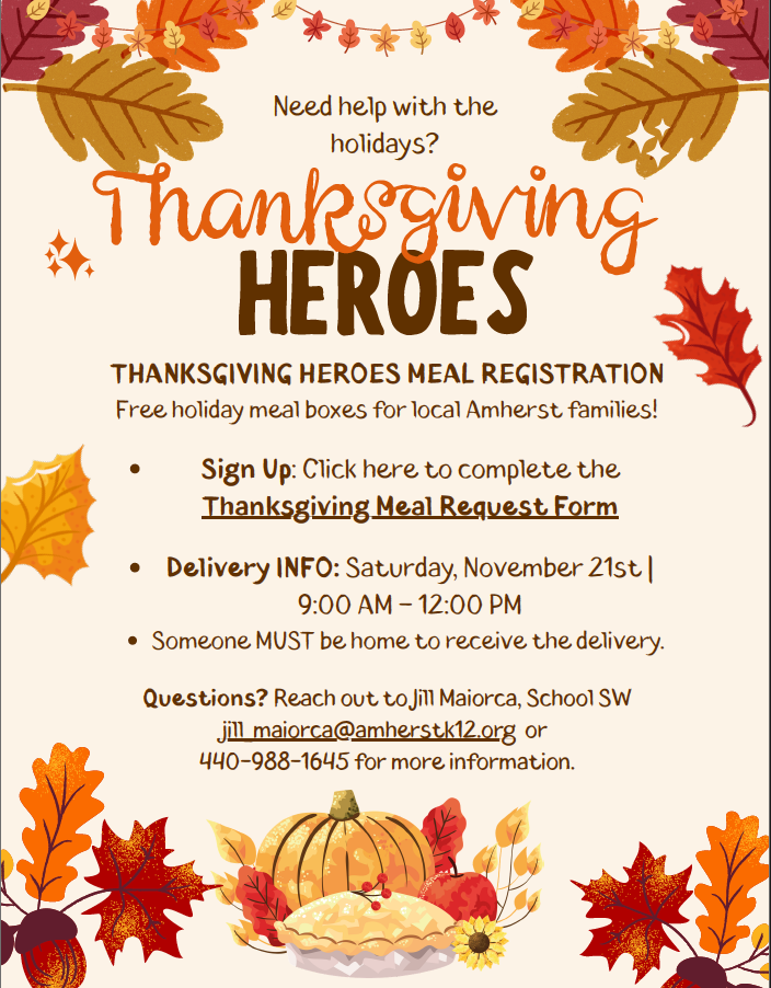 Fall-themed Thanksgiving Heroes flyer decorated with leaves, a pumpkin, and pie. Free holiday meal boxes are available for local Amherst families. Sign up using the Thanksgiving Meal Request Form. Delivery is Saturday, November 21, from 9 a.m. to noon. Someone must be home to receive the delivery. For questions, contact school social worker Jill Maiorca at jill_maiorca@amherstk12.org or 440-988-1645.