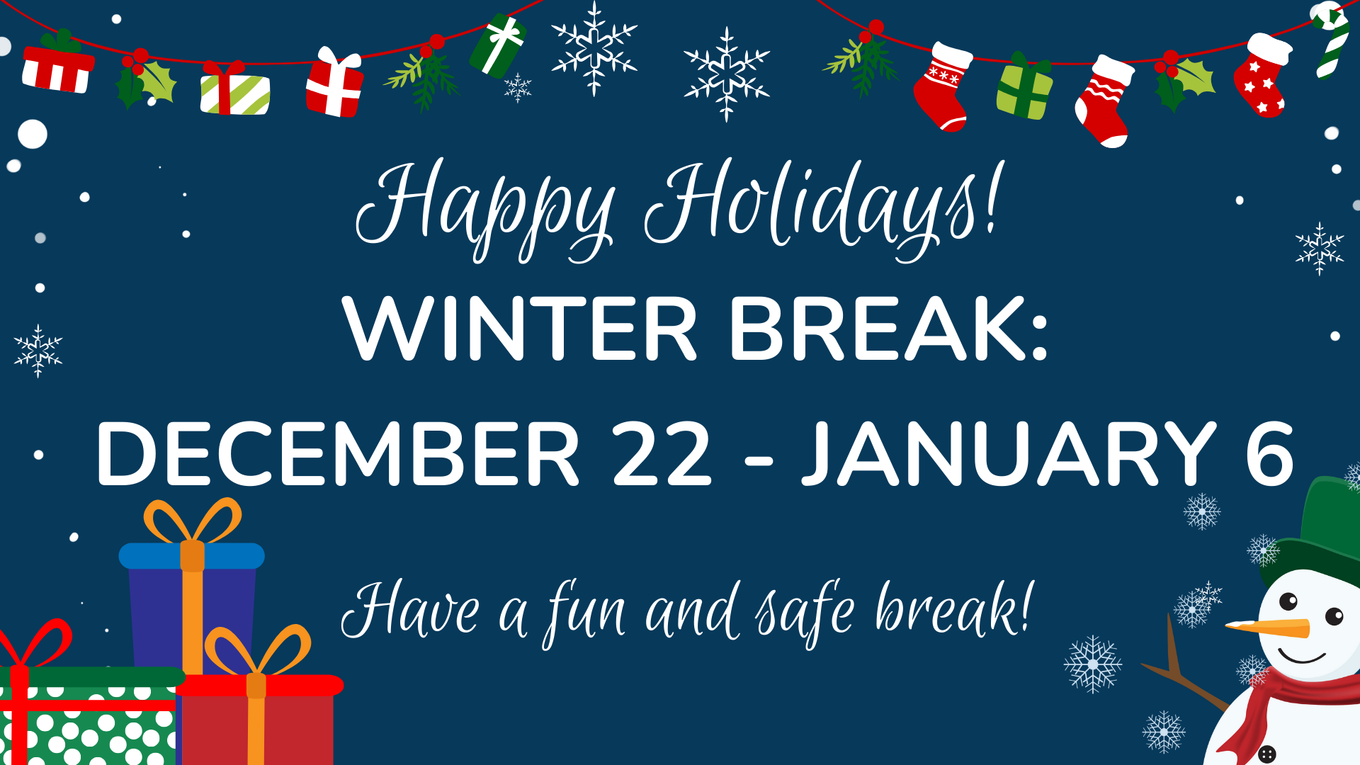 Happy Holidays! Winter Break: December 22 - January 6