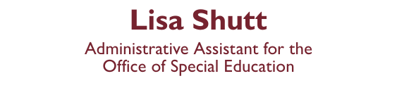 Lisa Shutt : Administrative Assistant to the Office of Special Education