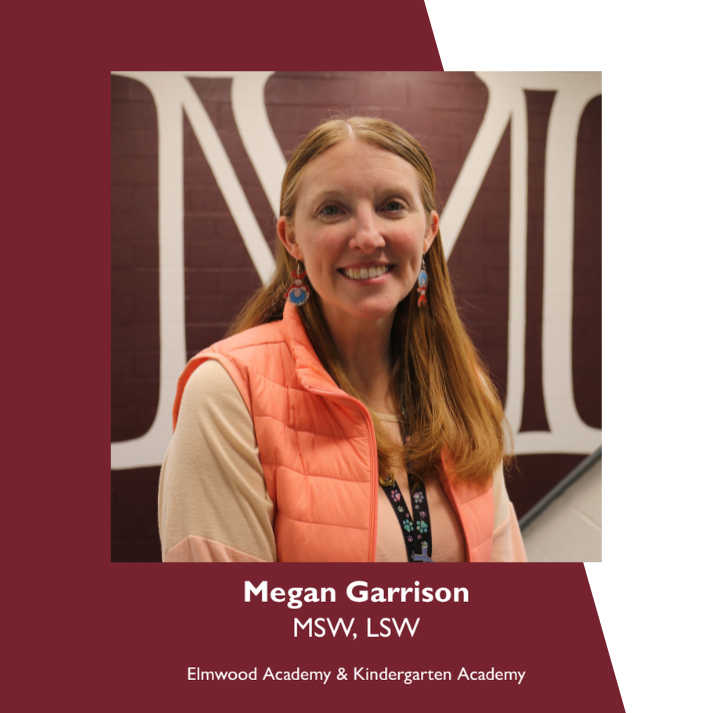 Megan Garrison MSW, LSW Elmwood Academy & Kindergarten Academy