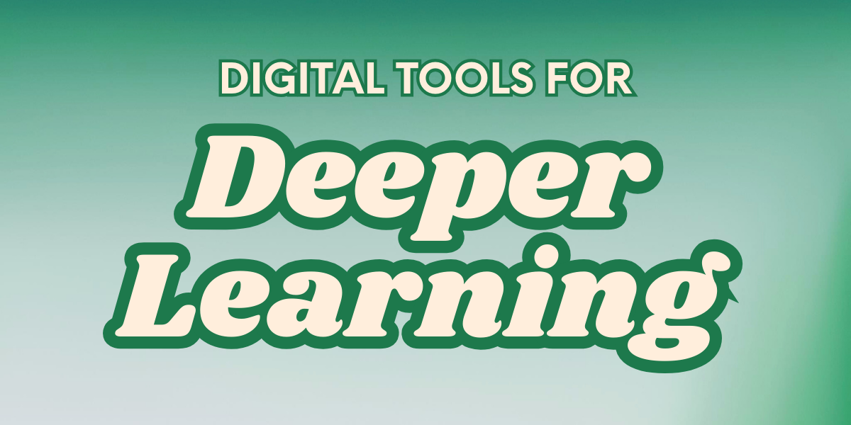 Digital Tools for Deeper Learning