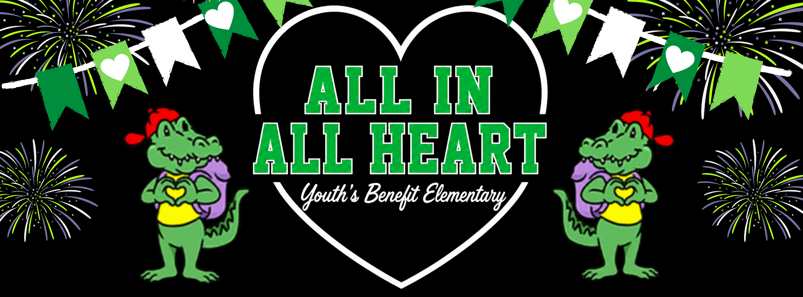 Youth’s Benefit Elementary School banner featuring the school’s “All In, All Heart” theme. The design includes a large white heart, green and white lettering, two smiling alligator mascots holding yellow hearts, green-and-white pennant banners, and celebratory fireworks on a black background.