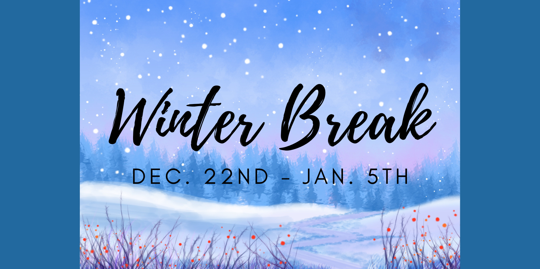 Winter Break 12/22 - 1/5