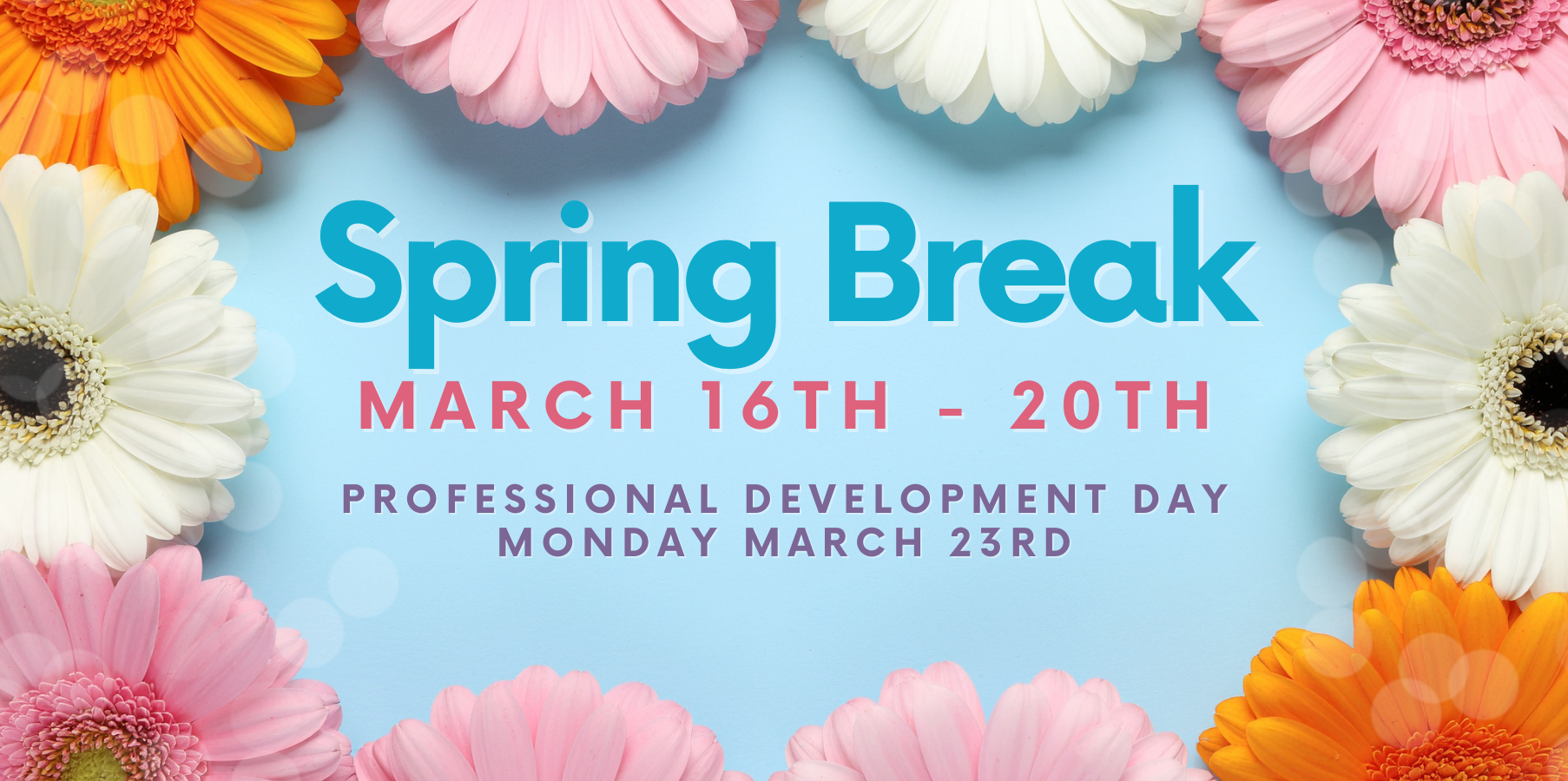 Spring Break March 16 - 20