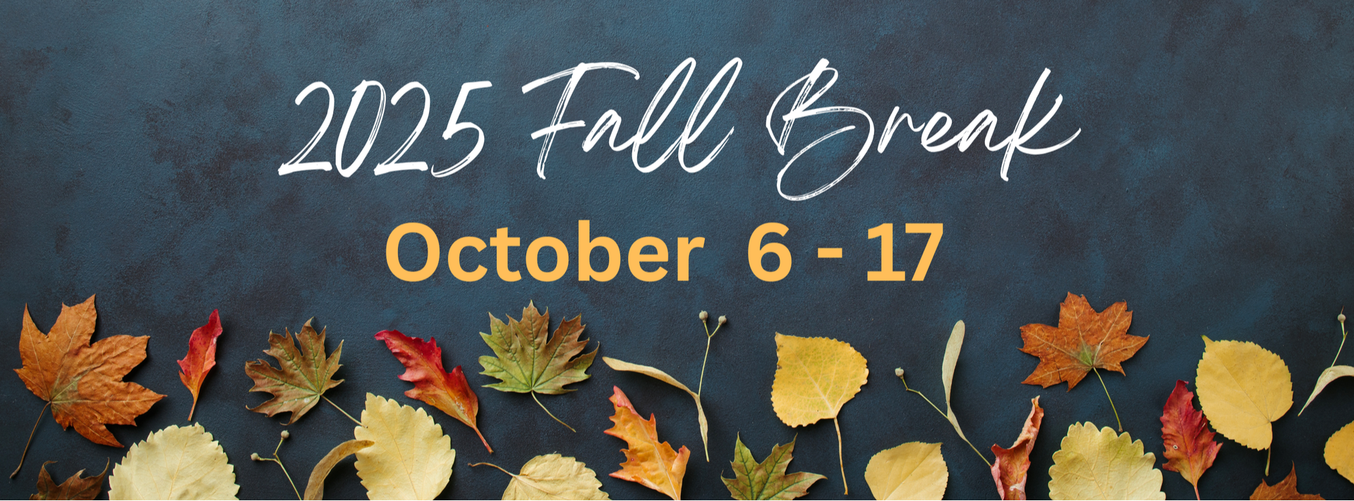 Fall Break Oct 6 - 17