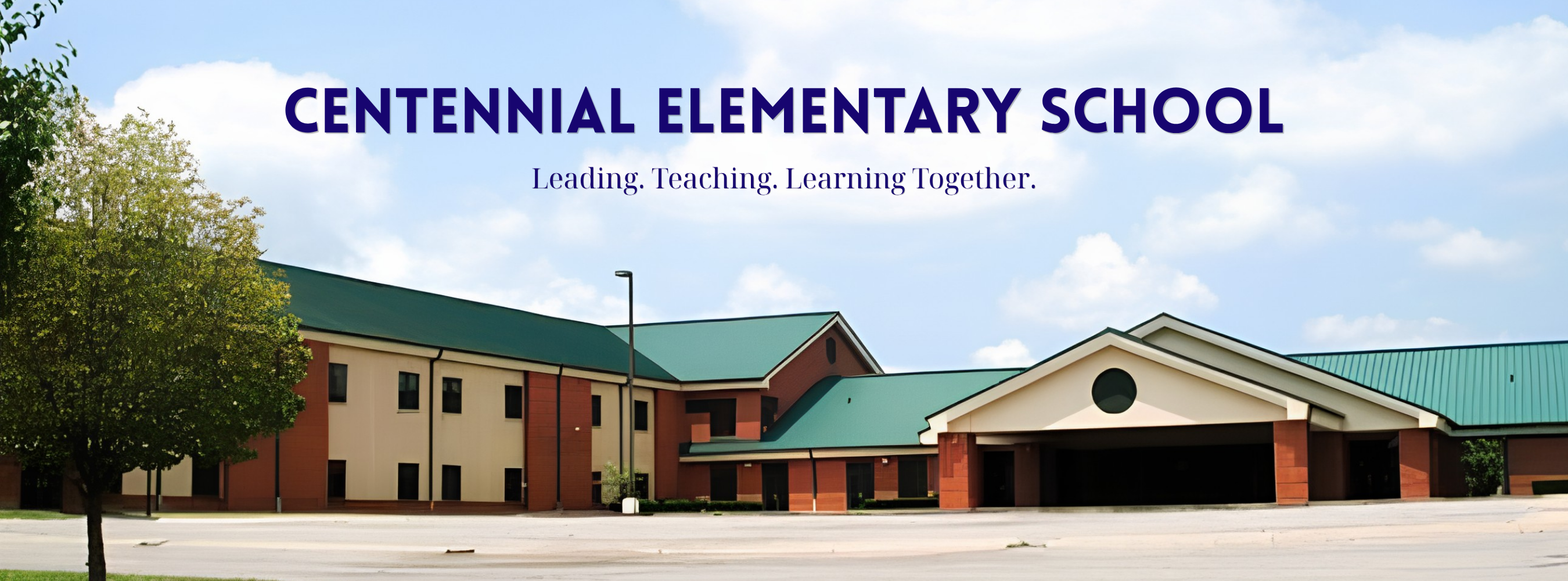 Centennial Elementary: Leading. Teaching. Learning Together.