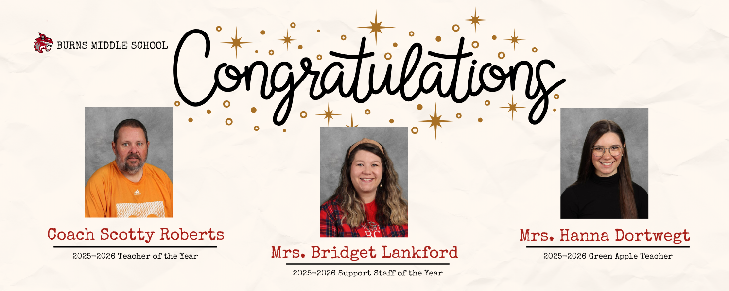 “Burns Middle School congratulates Coach Scotty Roberts (2025–2026 Teacher of the Year), Mrs. Bridget Lankford (Support Staff of the Year), and Mrs. Hanna Dortwegt (Green Apple Teacher).”