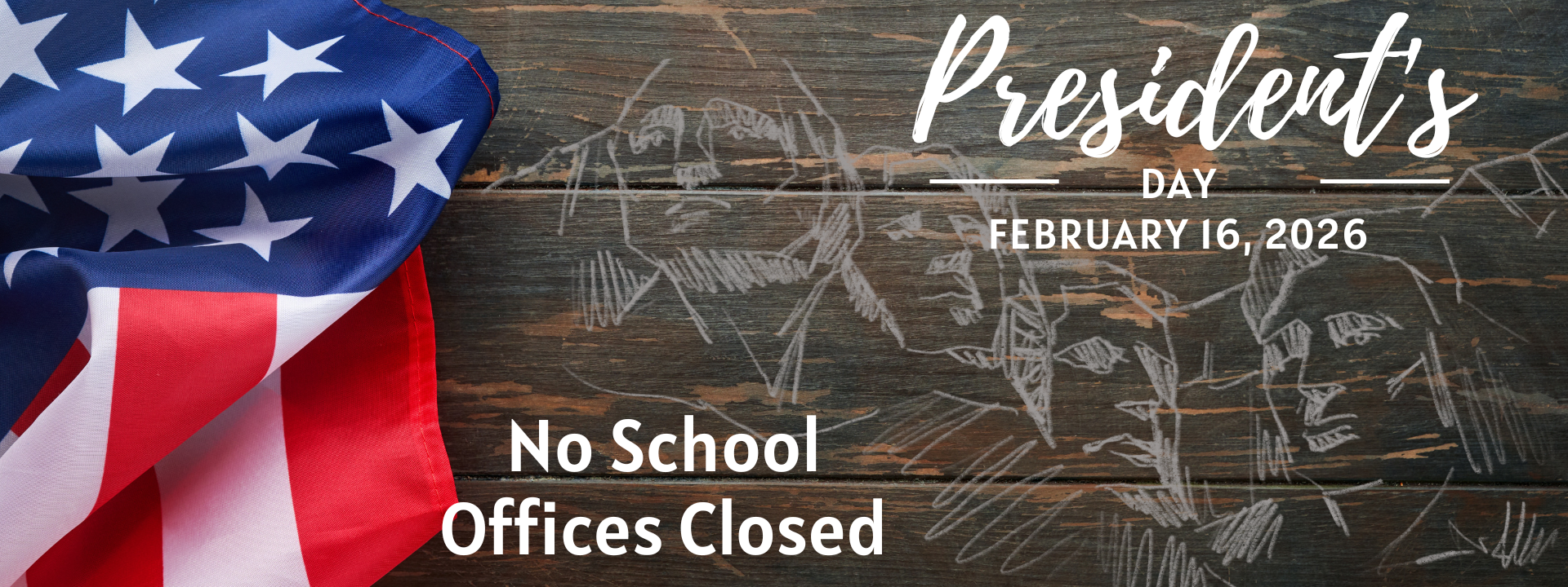 Presidents' Day February 16 No School for staff and students offices closed