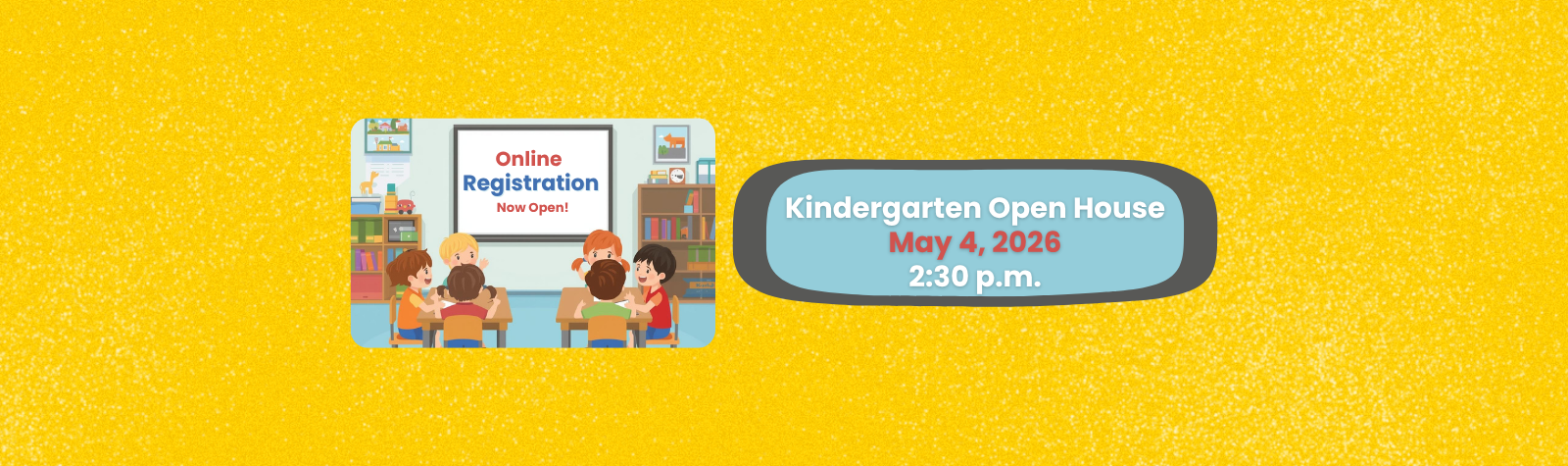 kindergarten open house at 2:30 on May 4. Image of kindergartners sitting in a classroom with a whiteboard that says Online registration happening now