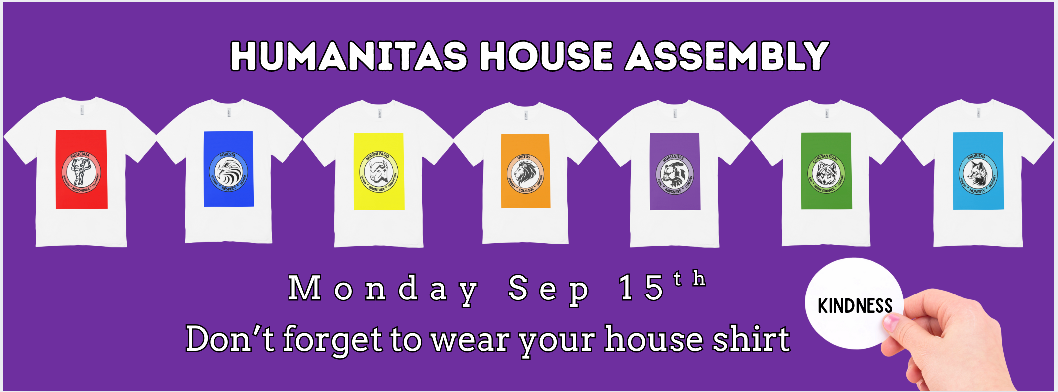 Humanitas House Assembly Monday september 15th Don't forget to wear your house shirt Kindness