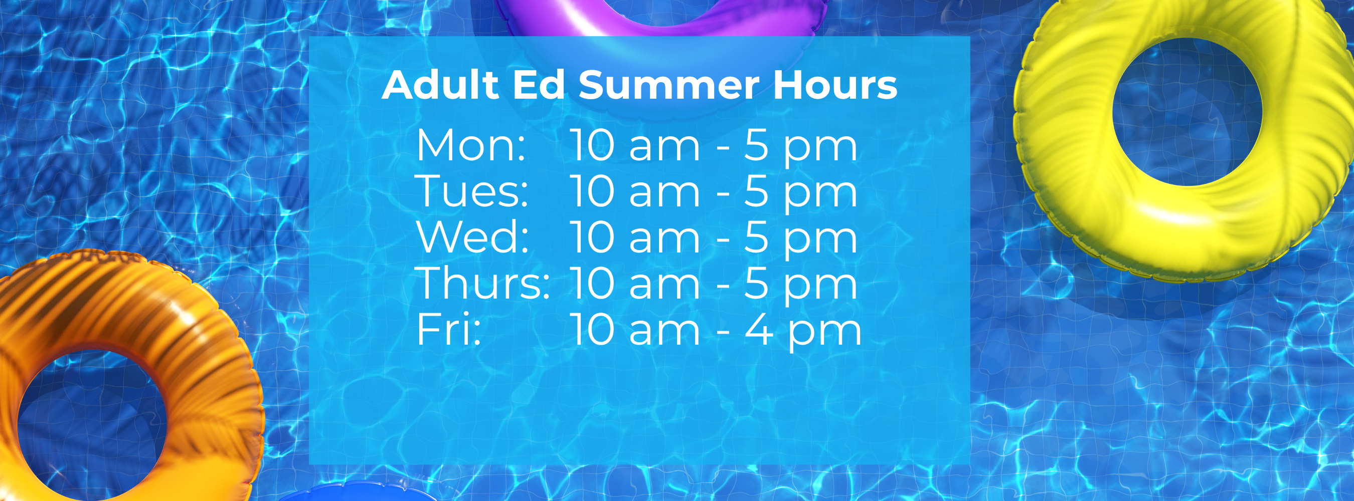 adult ed summer hours monday through thursday open 10 to 5:00 friday 10 to 4