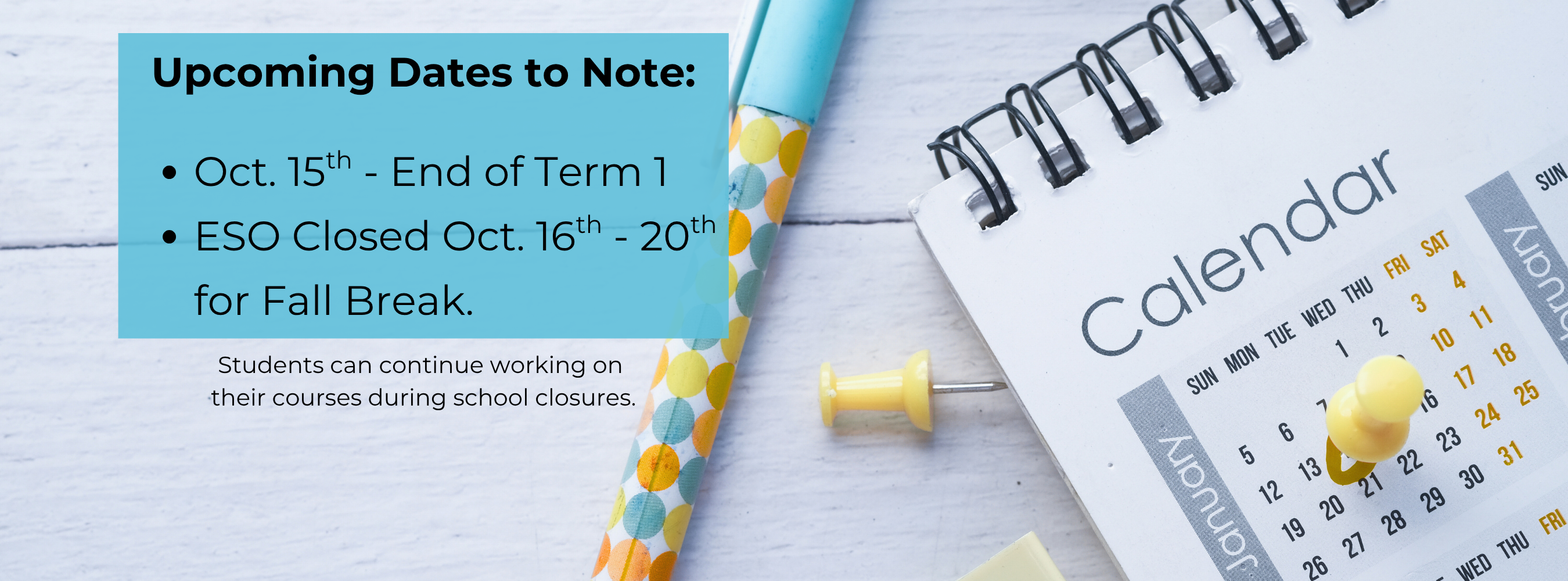 important dates to note october 15th is the end of term 1 and eso is closed october 16th through 20th for fall break