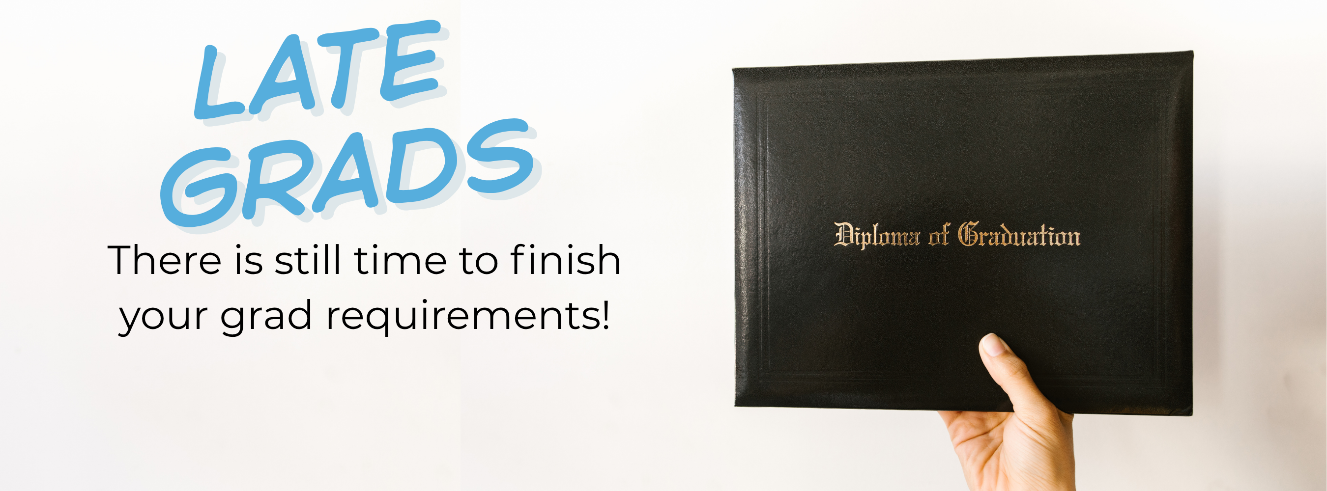 image of a diploma that says late grads there is still time to finish graduation requirements