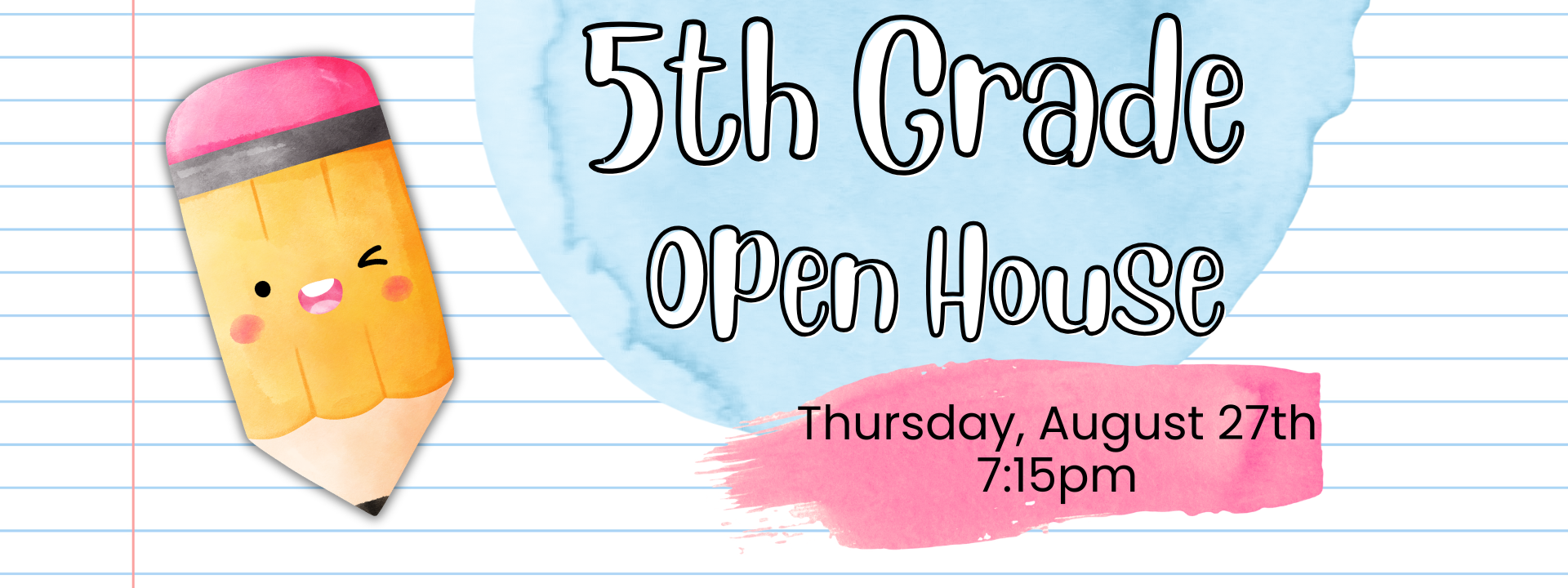 A pencil with a face and smile sits on lined paper. Text reads: "5th Grade Open House, Thursday, August 27th, 7:15pm".